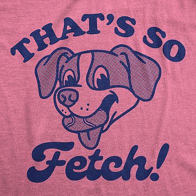Womens Funny T Shirts Thats so Fetch Sarcastic Puppy Graphic Tee for Ladies