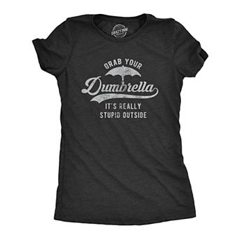 Womens Grab Your Dumbrella It's Really Stupid Outside T Shirt Funny Sarcastic Novelty Tee