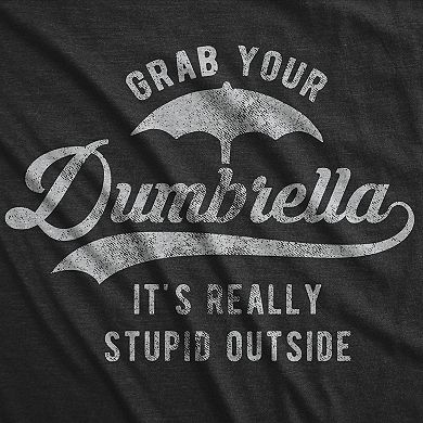 Womens Grab Your Dumbrella It's Really Stupid Outside T Shirt Funny Sarcastic Novelty Tee