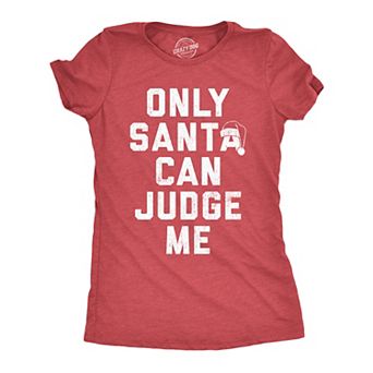 Womens Only Santa Can Judge Me T Shirt Funny Xmas Party Joke Tee for Ladies