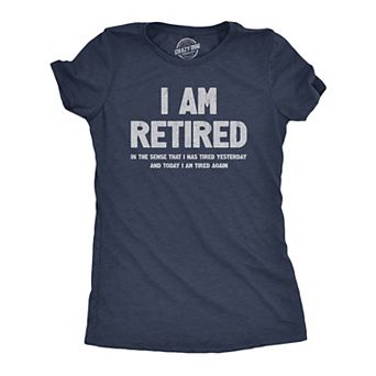 Womens I Am Retired T Shirt Funny Sarcastic Retirement Joke Text Graphic Tee for Ladies