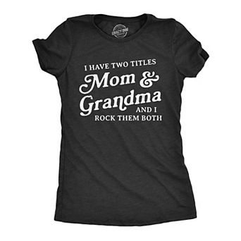 Womens I Have Two Titles Mom and Grandma and I Rock Them Both T Shirt Funny Mothers Day Graphic Tee