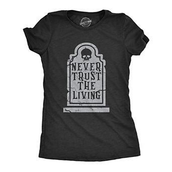 Womens Never Trust The Living T Shirt Funny Halloween Grave Tombstone Joke Tee for Ladies