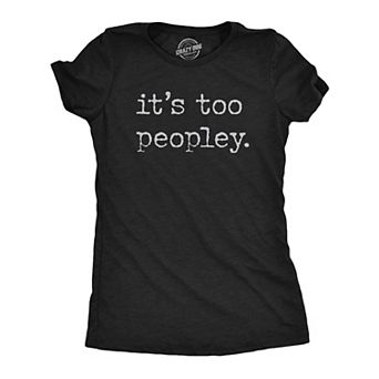 Womens Its Too Peopley T Shirt Funny Sarcastic Introverted Joke Text Tee for Ladies