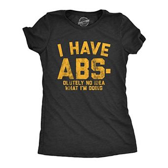 Womens I Have Abs-olutely No Idea What I'm Doing T Shirt Funny Workout Fitness Graphic Tee