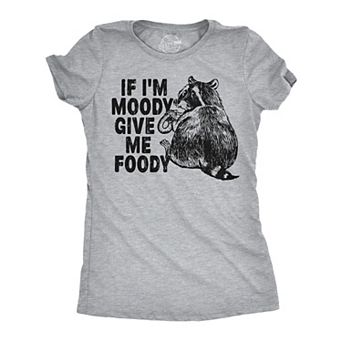 Womens Funny T Shirts If Im Moody Give Me The Foody Sarcastic Graphic Novelty Tee for Ladies