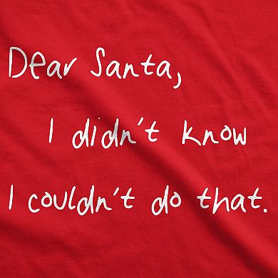 Mens Dear Santa I Didn't Know I Couldn't Do That Funny Christmas T Shirt