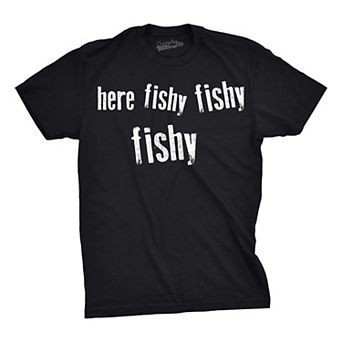 Mens Here Fishy Fishy Fishy Funny Fishing Hunting Sarcastic Graphic T shirt
