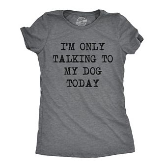 Womens Only Talking to My Dog Today Funny Shirts Dog Lovers Novelty Cool T shirt