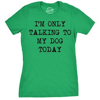 Womens Only Talking to My Dog Today Funny Shirts Dog Lovers Novelty Cool T shirt