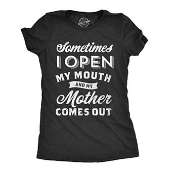Womens Sometimes I Open My Mouth and My Mother Comes Out T Shirt Funny Daughter Tee