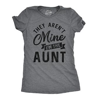 Womens They Arent Mine Im The Aunt T Shirt Funny Niece Nephew Tee