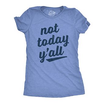 Womens Not Today Y'all T Shirt Funny Southern Accent Bad Day Sarcastic Graphic Texas Tee