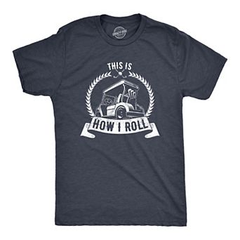 Mens This Is How I Roll T Shirt Funny Golf Cart Golfing Sports Graphic Father's Day Novelty Tee