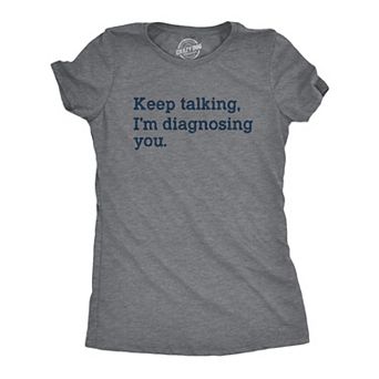 Womens Keep Talking I'm Diagnosing You T Shirt Funny Sarcastic Gossip Graphic Tee