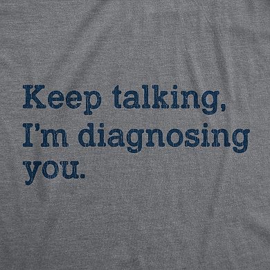 Womens Keep Talking I'm Diagnosing You T Shirt Funny Sarcastic Gossip Graphic Tee
