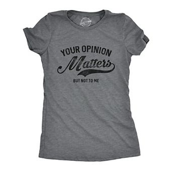 Womens Your Opinion Matters But Not to Me T Shirt Funny Sarcastic Novelty Tee