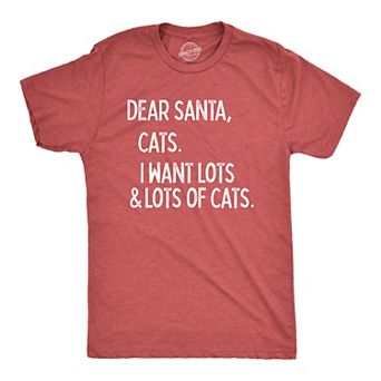 Mens Dear Santa Cats I Want Lots and Lots Of Cats T Shirt Funny Pet Kitty Christmas Graphic Tee