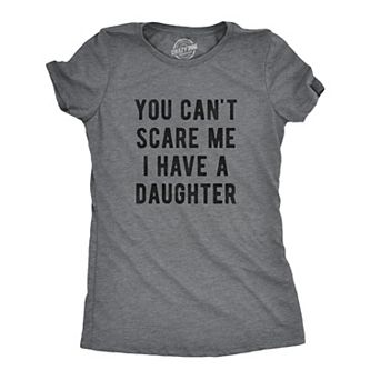 Womens You Cant Scare Me I Have A Daughter T Shirt Funny Parenting Tee