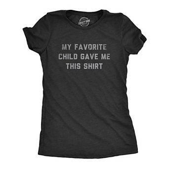 Womens My Favorite Child Gave Me This Shirt T Shirt Funny Parenting Kids Joke Gift Tee for Ladies
