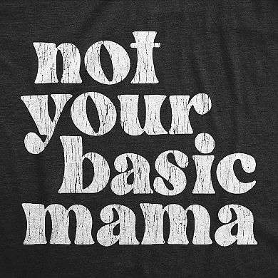 Womens Not Your Basic Mama T Shirt Funny Awesome Cool Mothers Day Gift Tee for Ladies