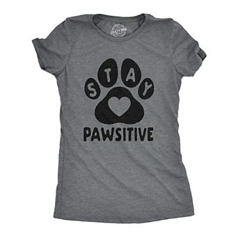 Womens Stay Pawsitive T Shirt Funny Pet Puppy Dog Lover Positive Novelty Tee