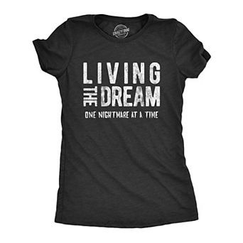 Womens Living The Dream One Nightmare At A Time T Shirt Funny Sarcastic Mocking Tee