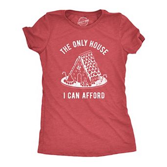 Womens The Only House I Can Afford T Shirt Funny Xmas Gingerbread House Joke Tee for Ladies