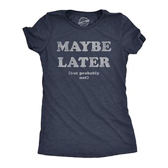 Womens Maybe Later But Probably Not T Shirt Funny Procrastination Joke Tee for Ladies