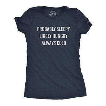 Womens Probably Sleeply Likely Hungry Always Cold T Shirt Funny Mood Graphic Novelty Tee