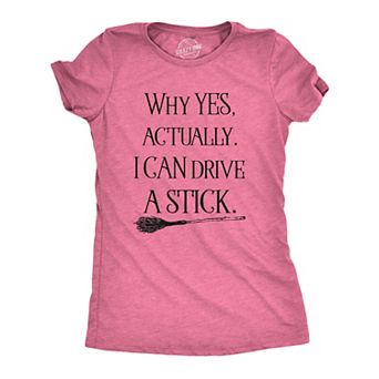 Womens Why Yes I Can Drive A Stick Funny Halloween Witch Sarcastic Cute T shirt