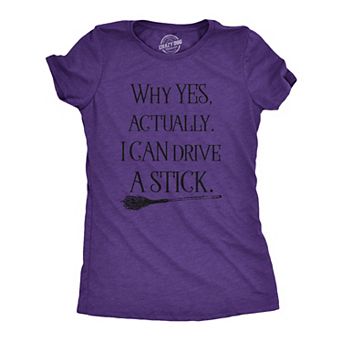 Womens Why Yes I Can Drive A Stick Funny Halloween Witch Sarcastic Cute T shirt