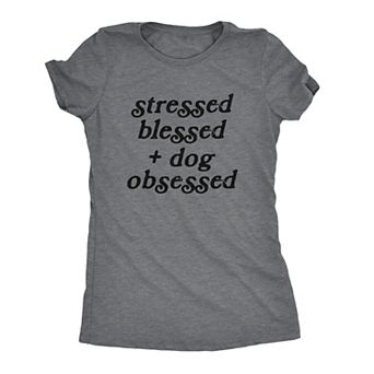 Womens Stressed Blessed and Dog Obsessed T Shirt Funny Pet Puppy Lover Graphic Tee
