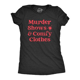 Womens Murder Shows and Comfy Clothes T Shirt Funny True Crime Series Novelty Tee for Ladies