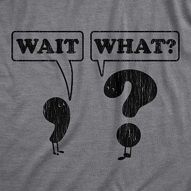 Womens Wait What T Shirt Funny Questioning Punctuation Grammar Graphic Novelty Tee