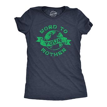 Womens Word to Your Mother T Shirt Funny Mother Nature Earth Lovers Tee for Ladies