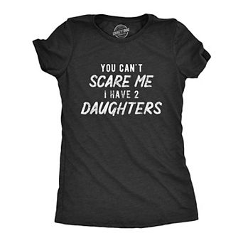 Womens You Can't Scare Me I Have Two Daughters T Shirt Funny Parenting Mothers Day Tee