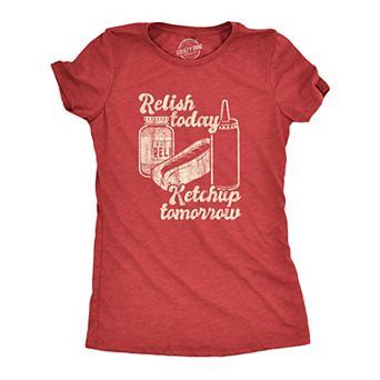 Womens Relish Today Ketchup Tomorrow T Shirt Funny Hot Dog Condiments Graphic Tee