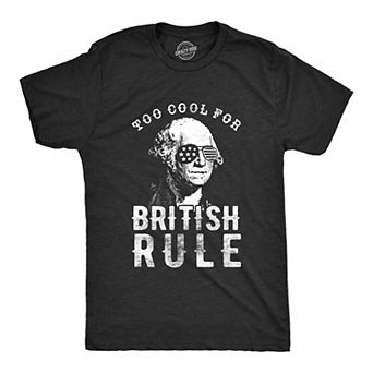 Mens Too Cool for British Rule T Shirt Funny Patrotic 4th Of July Party Tee for Guys