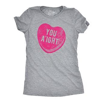 Womens You Aight T Shirt Funny Valentines Day Candy Heart Joke Tee for Ladies