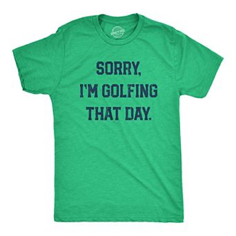 Mens Sorry Im Golfing That Day T Shirt Funny Sarcastic Golf Lovers Joke Text Tee for Guys