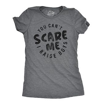 Womens You Cant Scare Me I Raise Boys T shirt Funny Gift for Mom