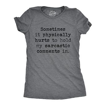 Womens Sometimes It Physically Hurts to Hold My Sarcastic Comments In T Shirt