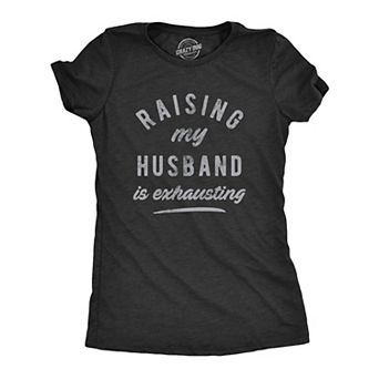 Womens Raising My Husband Is Exhausting T Shirt Funny Sarcastic Married Joke Novelty Tee for Ladies