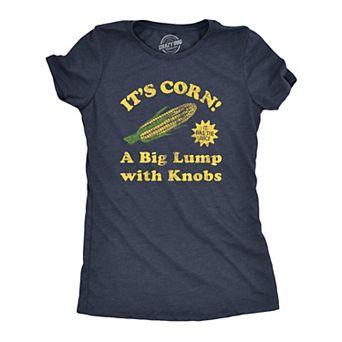 Womens Its Corn A Big Lumps With Knobs T Shirt Funny Corn On The Cob Meme Tee for Ladies