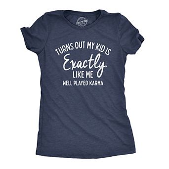 Womens Turns Out My Kid Is Exactly Like Me Well Played Karma T Shirt