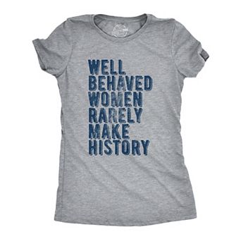 Womens Well Behaved Women Rarely Make History T Shirt Empowering Quote Graphic Tee for Ladies
