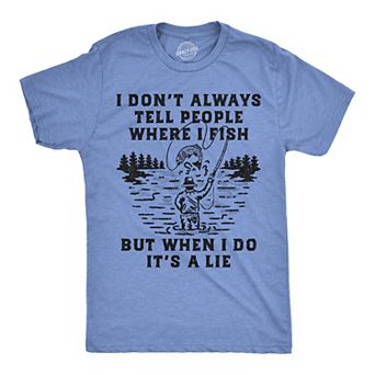 Mens Funny T Shirts I Dont Always Tell People Where I Fish But When I Do Its A Lie Tee