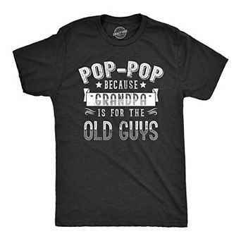Mens Pop Pop Because Grandpa Is for The Old Guys T Shirt