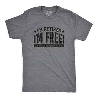 Mens Im Retired Im Free to Do What My Wife Tells Me T shirt Funny Retirement Tee